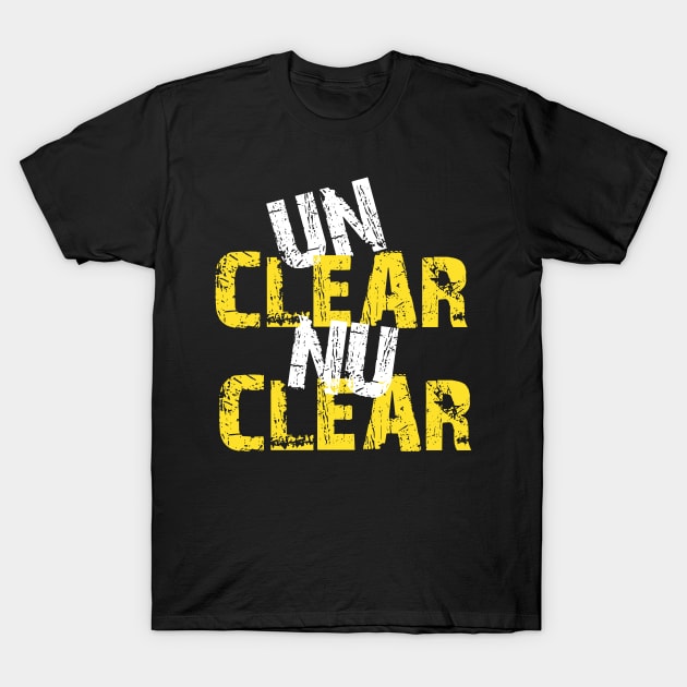 Unclear Nuclear T-Shirt by jazzworldquest